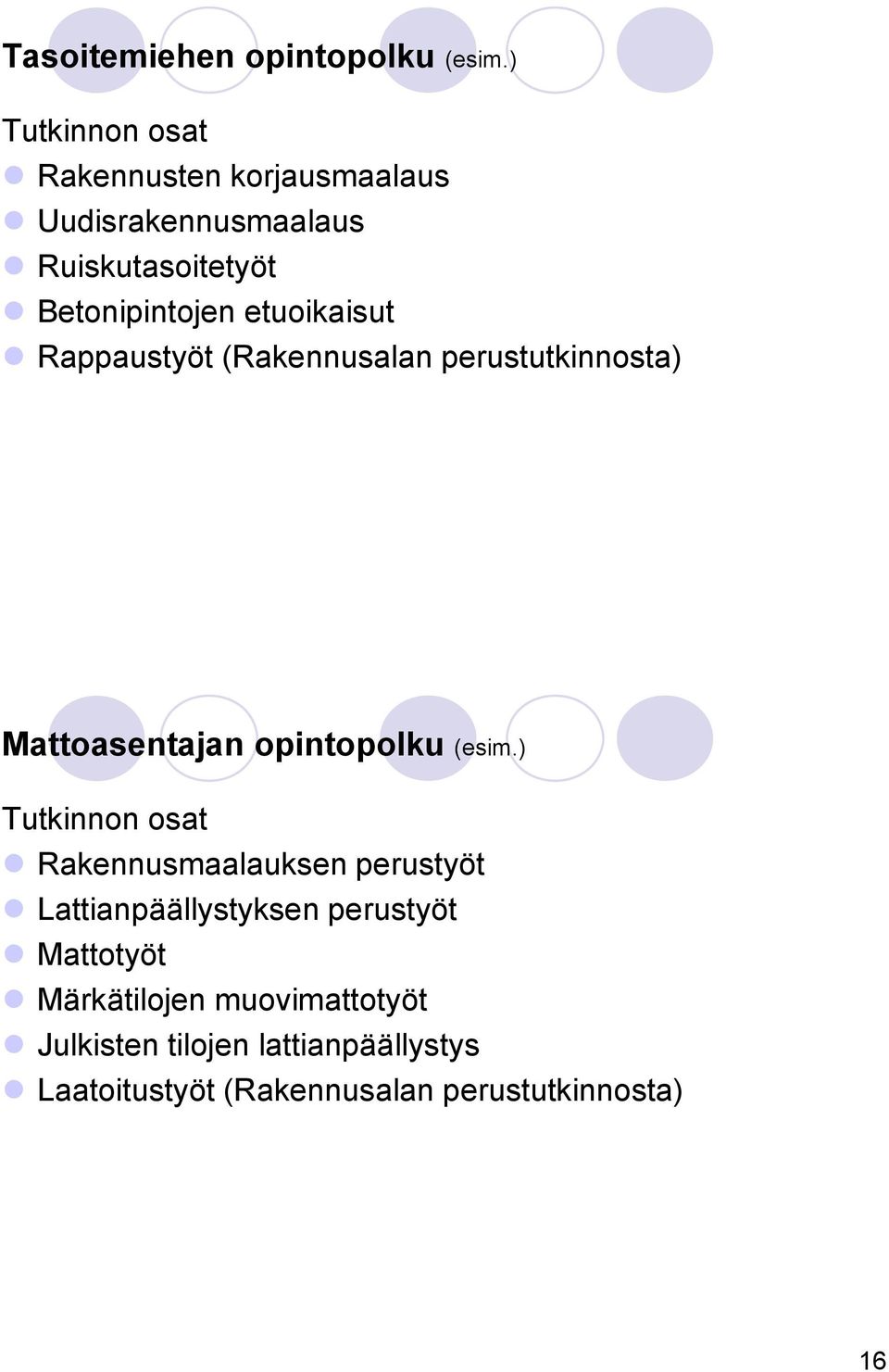 etuoikaisut Rappaustyöt (Rakennusalan perustutkinnosta) Mattoasentajan opintopolku (esim.