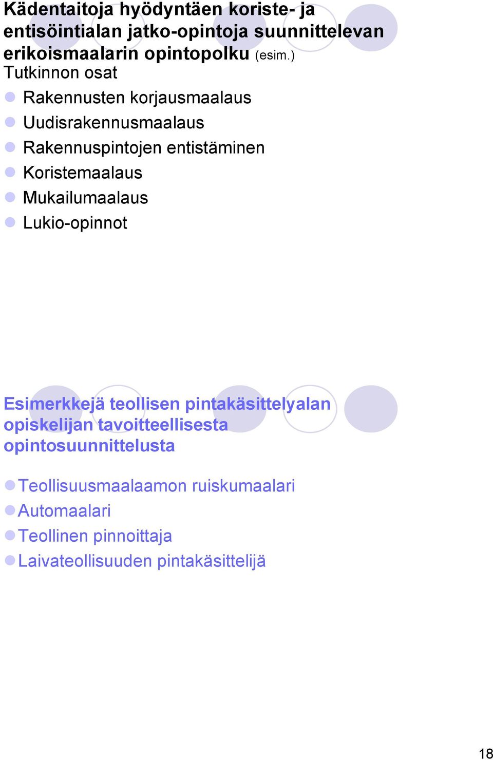 ) Tutkinnon osat Rakennusten korjausmaalaus Uudisrakennusmaalaus Rakennuspintojen entistäminen Koristemaalaus