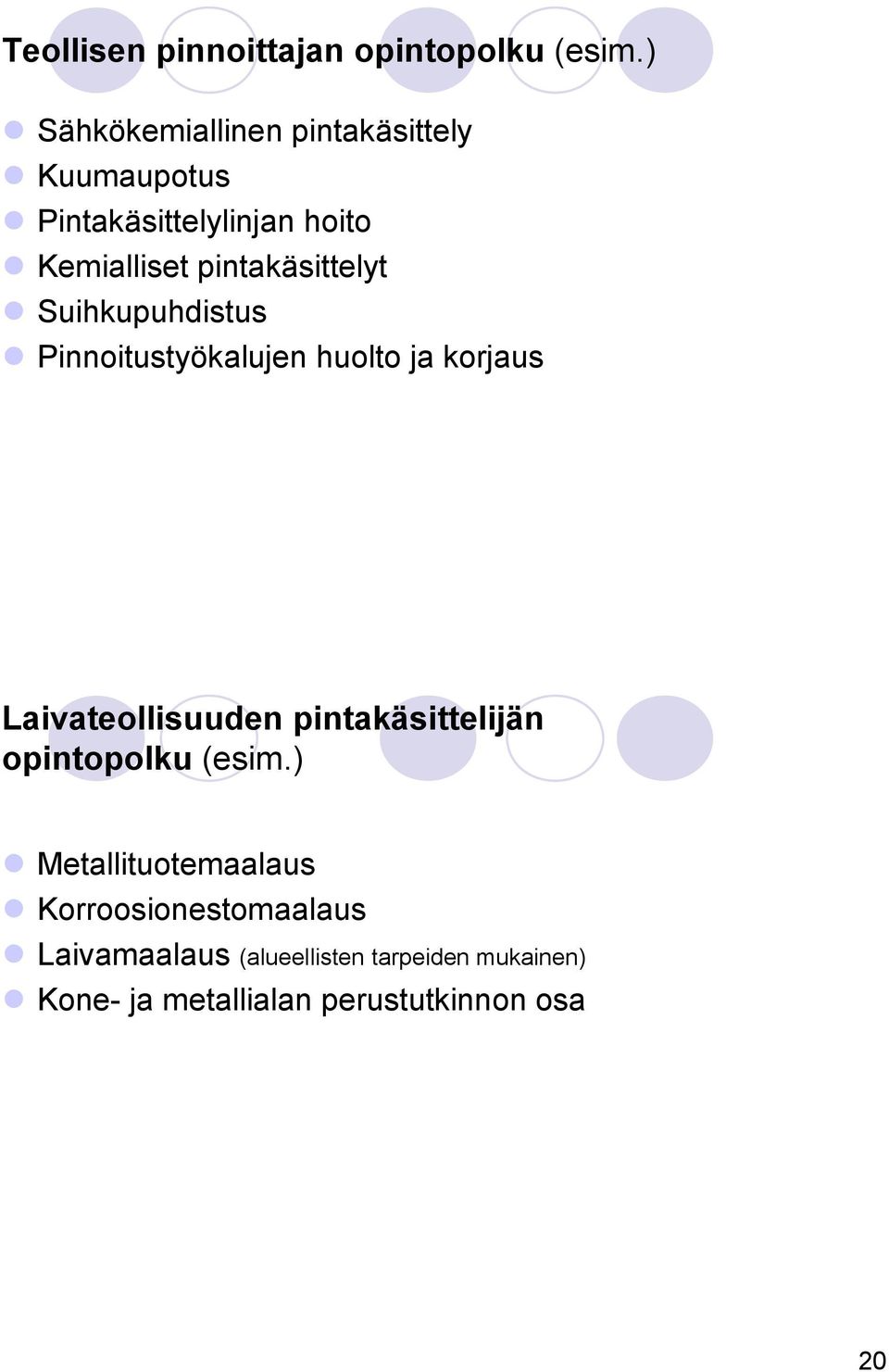 pintakäsittelyt Suihkupuhdistus Pinnoitustyökalujen huolto ja korjaus Laivateollisuuden