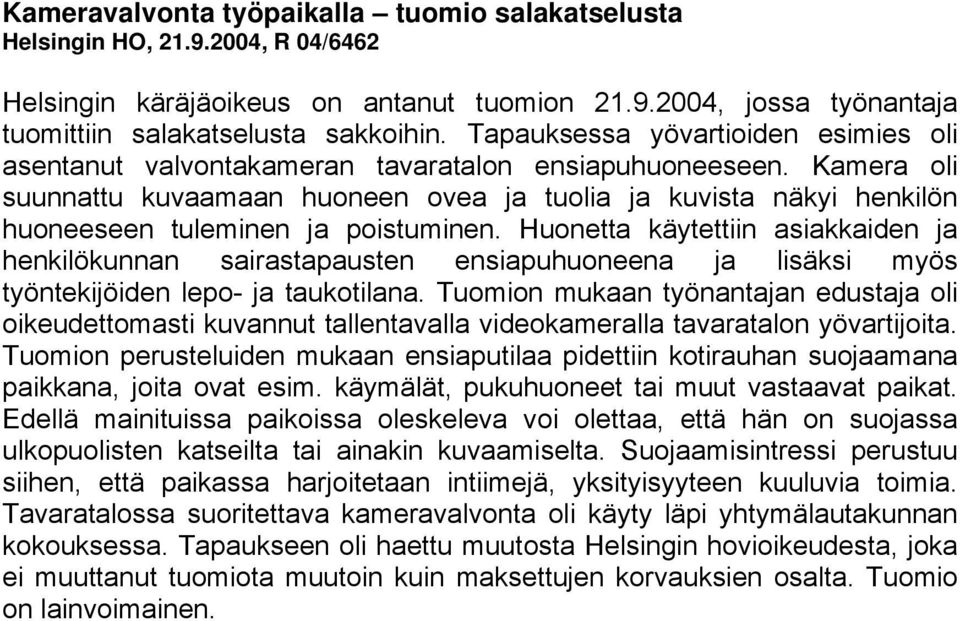 Kamera oli suunnattu kuvaamaan huoneen ovea ja tuolia ja kuvista näkyi henkilön huoneeseen tuleminen ja poistuminen.