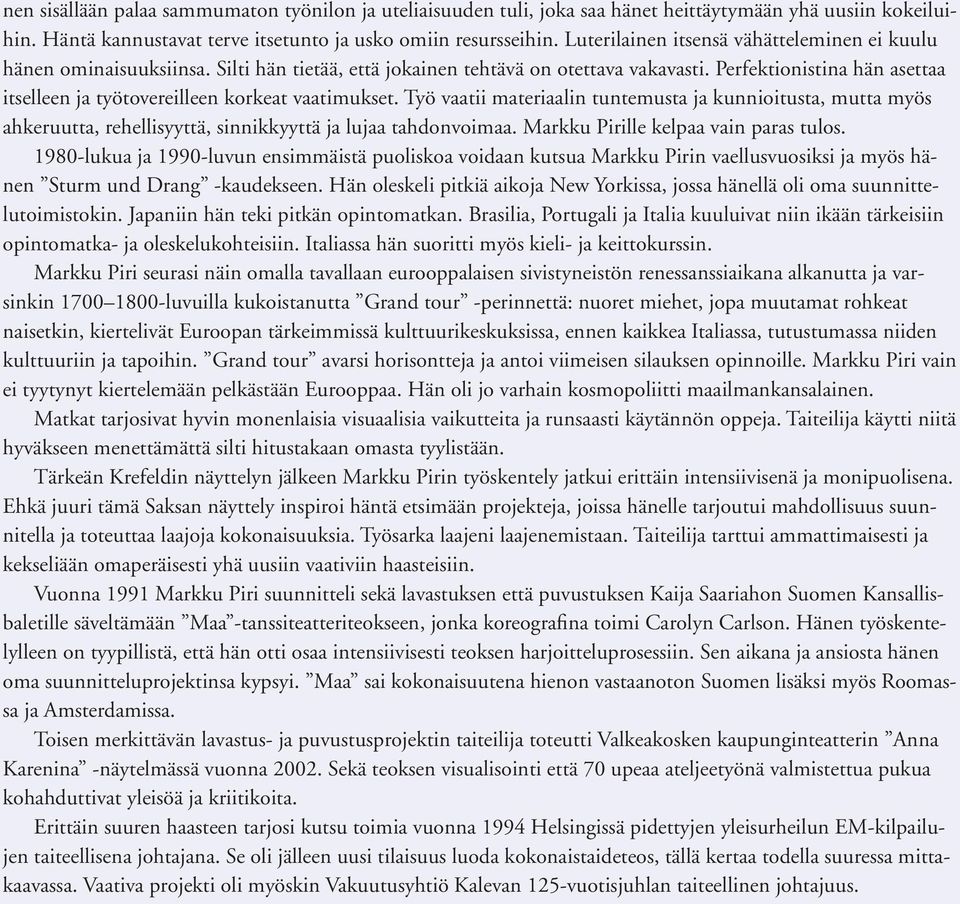 Perfektionistina hän asettaa itselleen ja työtovereilleen korkeat vaatimukset.