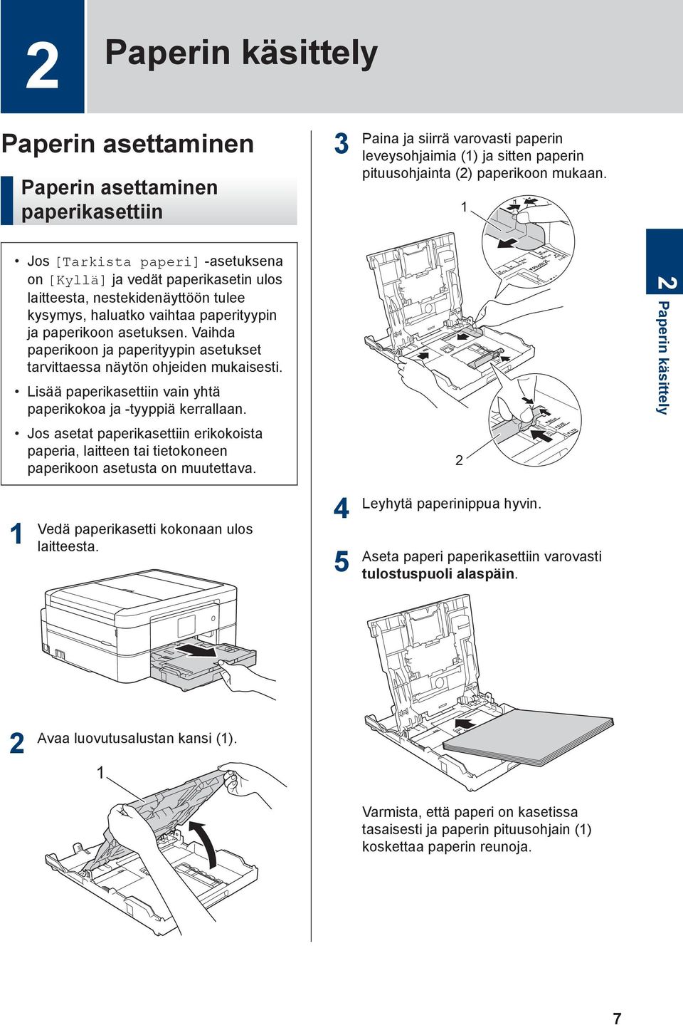 Vaihda paperikoon ja paperityypin asetukset tarvittaessa näytön ohjeiden mukaisesti. Lisää paperikasettiin vain yhtä paperikokoa ja -tyyppiä kerrallaan.