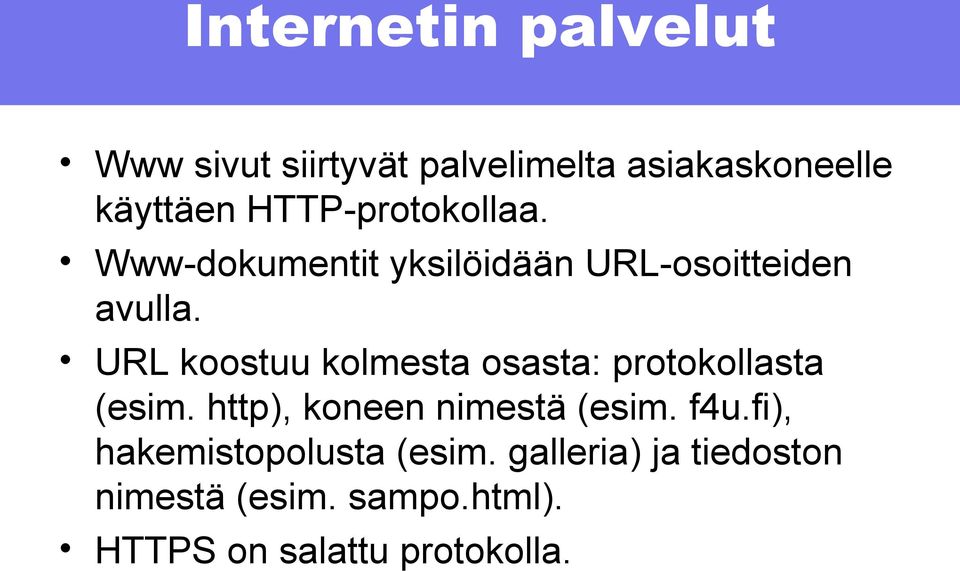 URL koostuu kolmesta osasta: protokollasta (esim. http), koneen nimestä (esim. f4u.