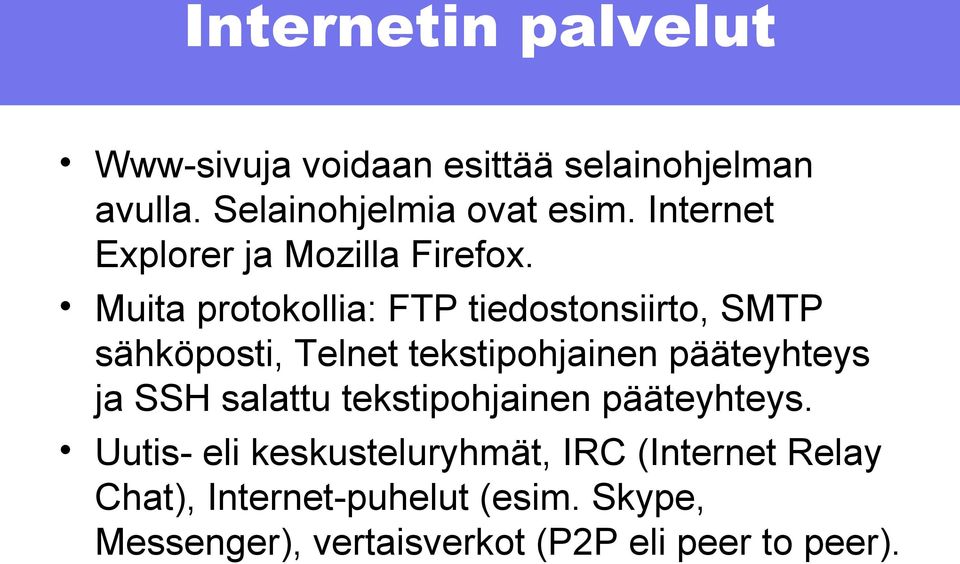 Muita protokollia: FTP tiedostonsiirto, SMTP sähköposti, Telnet tekstipohjainen pääteyhteys ja SSH