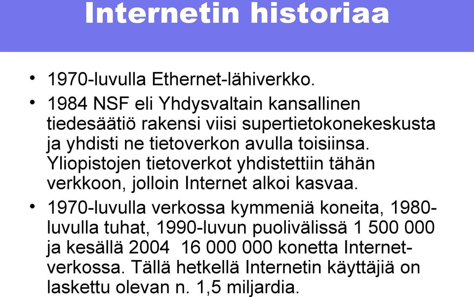 toisiinsa. Yliopistojen tietoverkot yhdistettiin tähän verkkoon, jolloin Internet alkoi kasvaa.