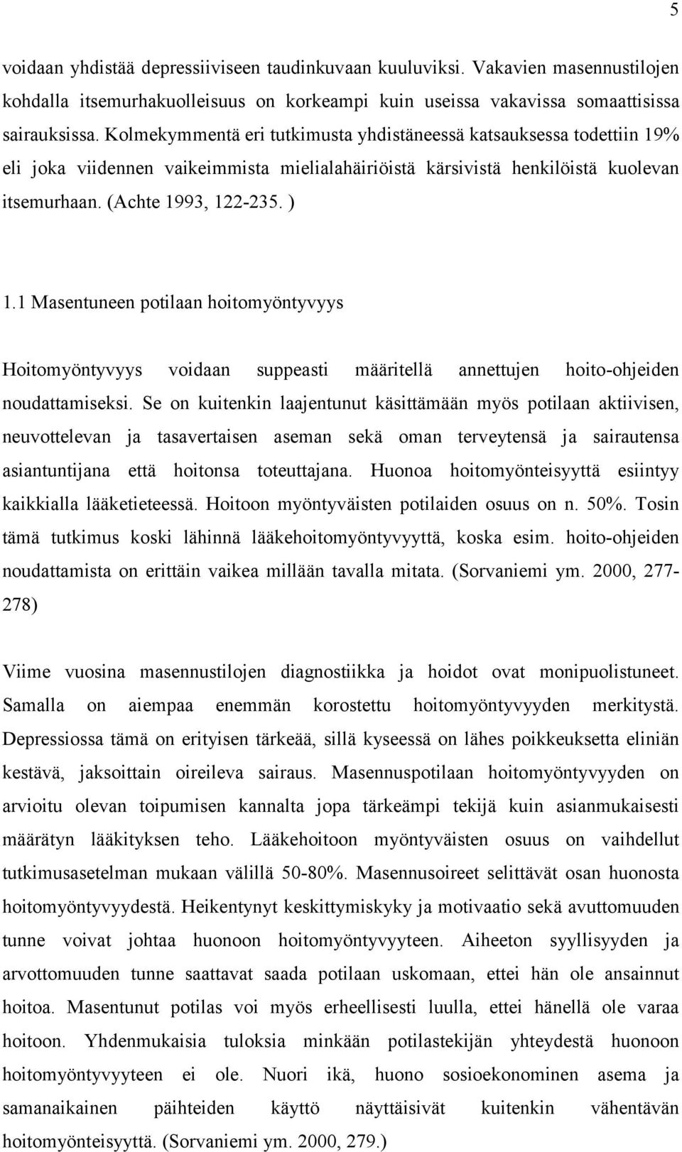 1 Masentuneen potilaan hoitomyöntyvyys Hoitomyöntyvyys voidaan suppeasti määritellä annettujen hoito-ohjeiden noudattamiseksi.