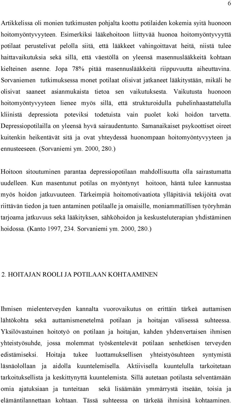 yleensä masennuslääkkeitä kohtaan kielteinen asenne. Jopa 78% pitää masennuslääkkeitä riippuvuutta aiheuttavina.