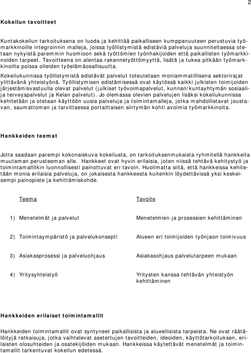 Tavoitteena on alentaa rakennetyöttömyyttä, lisätä ja tukea pitkään työmarkkinoilta poissa olleiden työelämäosallisuutta.