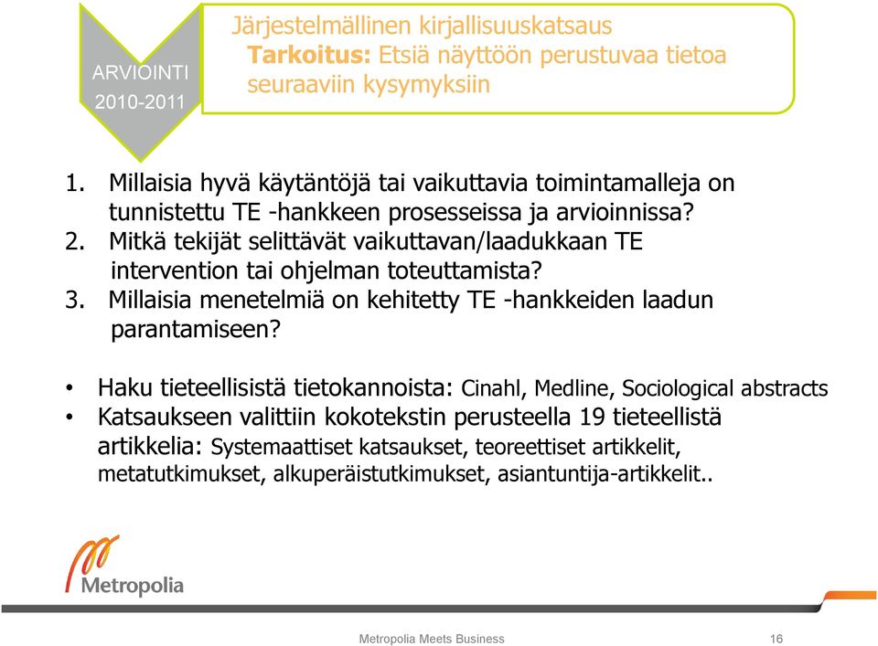 Mitkä tekijät selittävät vaikuttavan/laadukkaan TE intervention tai ohjelman toteuttamista? 3. Millaisia menetelmiä on kehitetty TE -hankkeiden laadun parantamiseen?