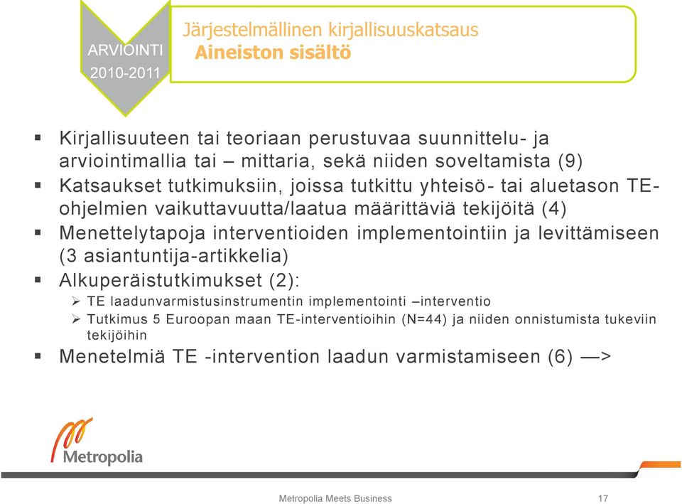 interventioiden implementointiin ja levittämiseen (3 asiantuntija-artikkelia) Alkuperäistutkimukset (2): TE laadunvarmistusinstrumentin implementointi interventio