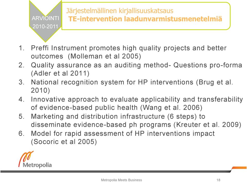 Quality assurance as an auditing method- Questions pro-forma (Adler et al 2011) 3. National recognition system for HP interventions (Brug et al. 2010) 4.