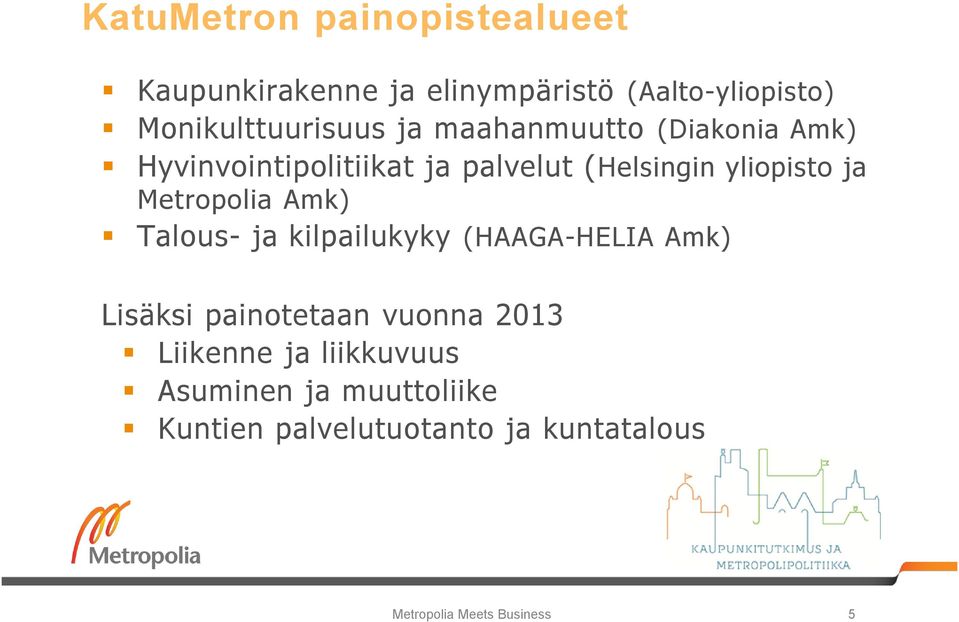 Metropolia Amk) Talous- ja kilpailukyky (HAAGA-HELIA Amk) Lisäksi painotetaan vuonna 2013