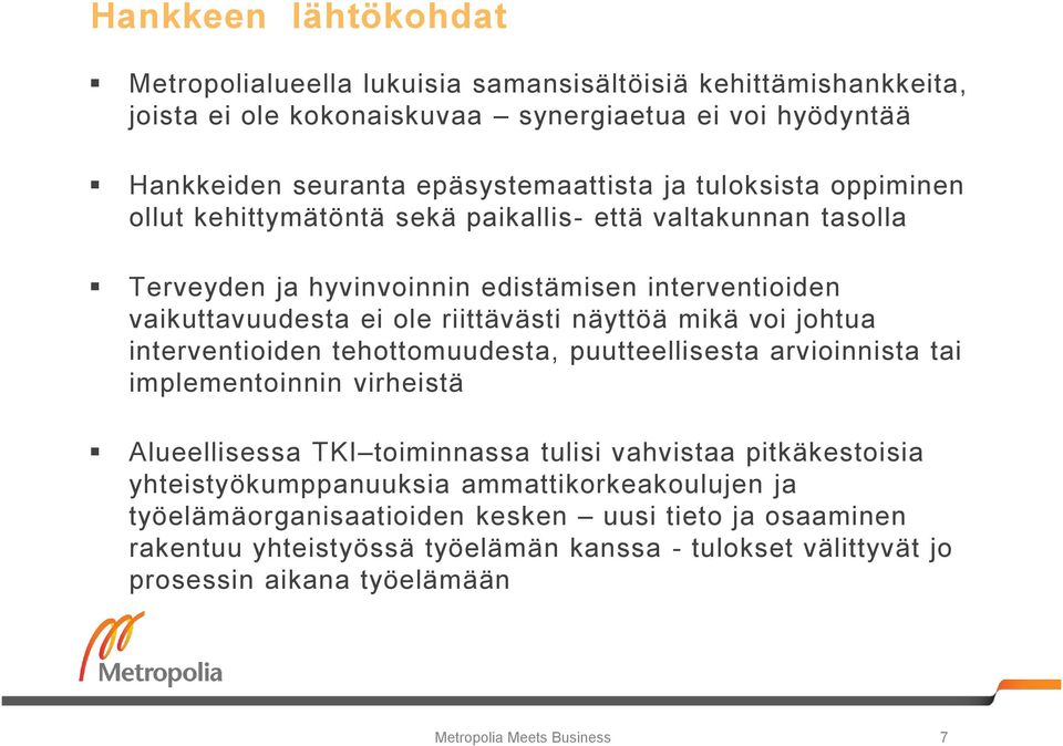 johtua interventioiden tehottomuudesta, puutteellisesta arvioinnista tai implementoinnin virheistä Alueellisessa TKI toiminnassa tulisi vahvistaa pitkäkestoisia yhteistyökumppanuuksia