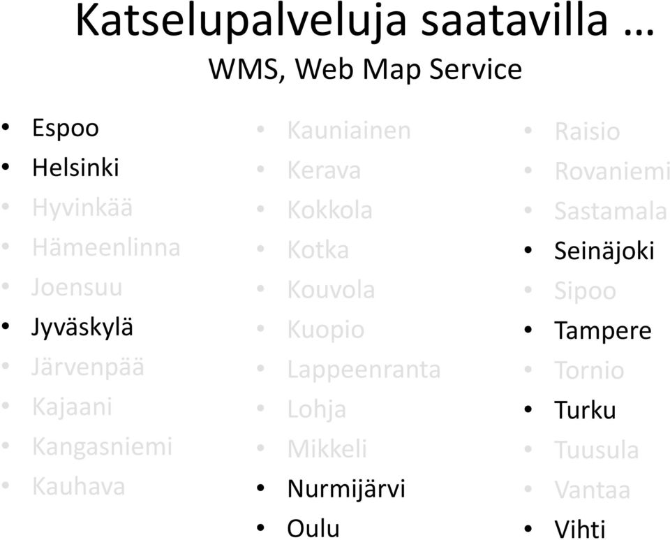 Kerava Kokkola Kotka Kouvola Kuopio Lappeenranta Lohja Mikkeli Nurmijärvi Oulu