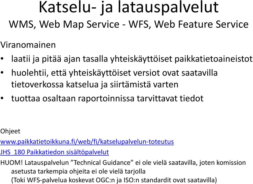 raportoinnissa tarvittavat tiedot Ohjeet www.paikkatietoikkuna.fi/web/fi/katselupalvelun-toteutus JHS 180 Paikkatiedon sisältöpalvelut HUOM!