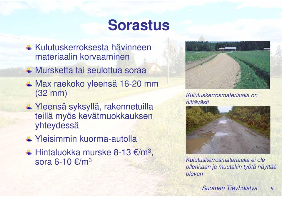 yhteydessä Yleisimmin kuorma-autolla Hintaluokka murske 8-13 /m 3, sora 6-10 /m 3