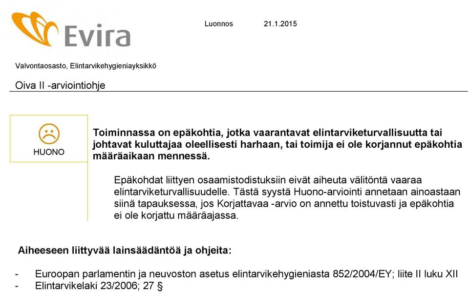 Tästä syystä Huono-arviointi annetaan ainoastaan siinä tapauksessa, jos Korjattavaa -arvio on annettu toistuvasti ja epäkohtia ei ole korjattu määräajassa.