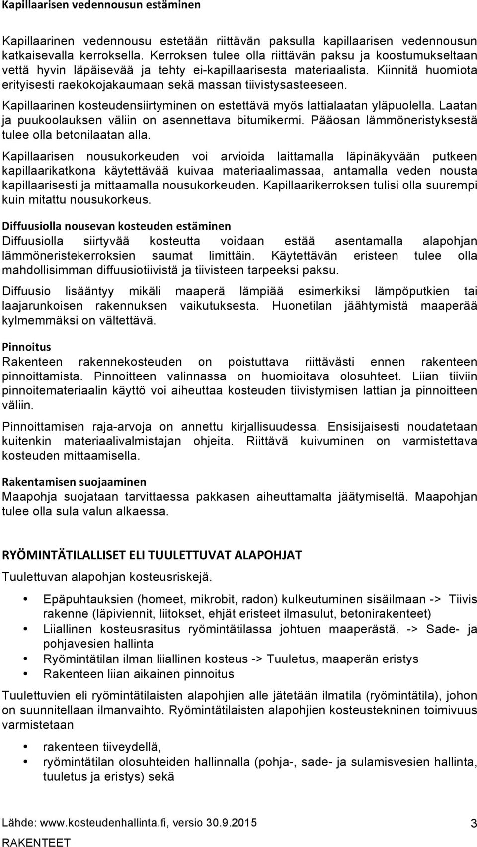 Kiinnitä huomiota erityisesti raekokojakaumaan sekä massan tiivistysasteeseen. Kapillaarinen kosteudensiirtyminen on estettävä myös lattialaatan yläpuolella.