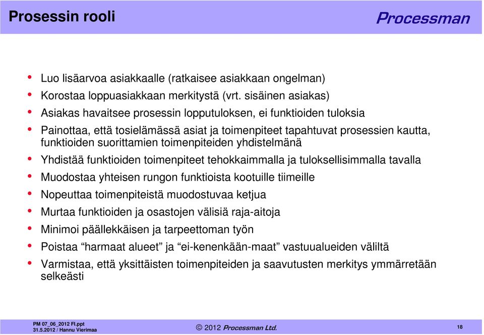 toimenpiteiden yhdistelmänä Yhdistää funktioiden toimenpiteet tehokkaimmalla ja tuloksellisimmalla tavalla Muodostaa yhteisen rungon funktioista kootuille tiimeille Nopeuttaa toimenpiteistä