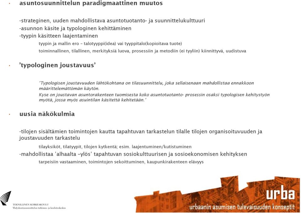 Typologisen joustavuuden lähtökohtana on tilasuunnittelu, joka sellaisenaan mahdollistaa ennakkoon määrittelemättömän käytön.