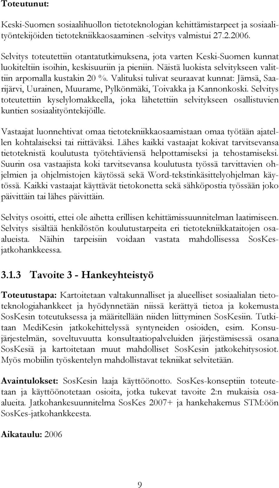 Valituksi tulivat seuraavat kunnat: Jämsä, Saarijärvi, Uurainen, Muurame, Pylkönmäki, Toivakka ja Kannonkoski.