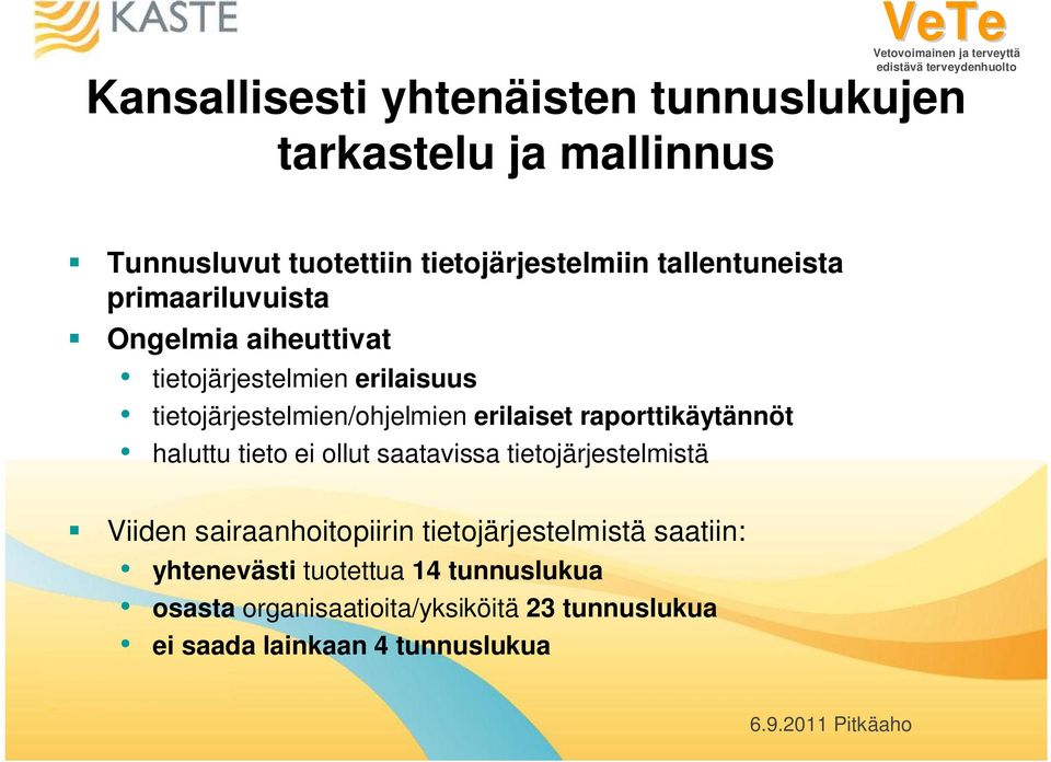 erilaiset raporttikäytännöt haluttu tieto ei ollut saatavissa tietojärjestelmistä Viiden sairaanhoitopiirin