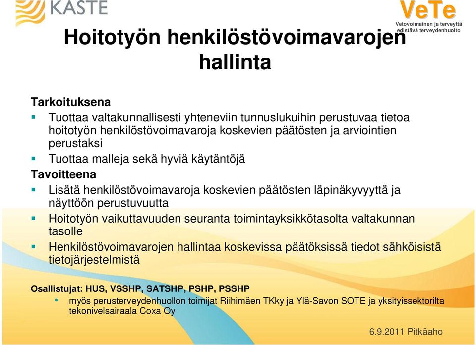 perustuvuutta Hoitotyön vaikuttavuuden seuranta toimintayksikkötasolta valtakunnan tasolle Henkilöstövoimavarojen hallintaa koskevissa päätöksissä tiedot sähköisistä