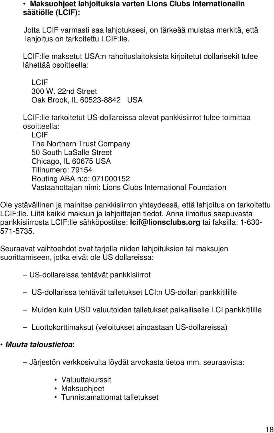 22nd Street Oak Brook, IL 60523-8842 USA LCIF:lle tarkoitetut US-dollareissa olevat pankkisiirrot tulee toimittaa osoitteella: LCIF The Northern Trust Company 50 South LaSalle Street Chicago, IL