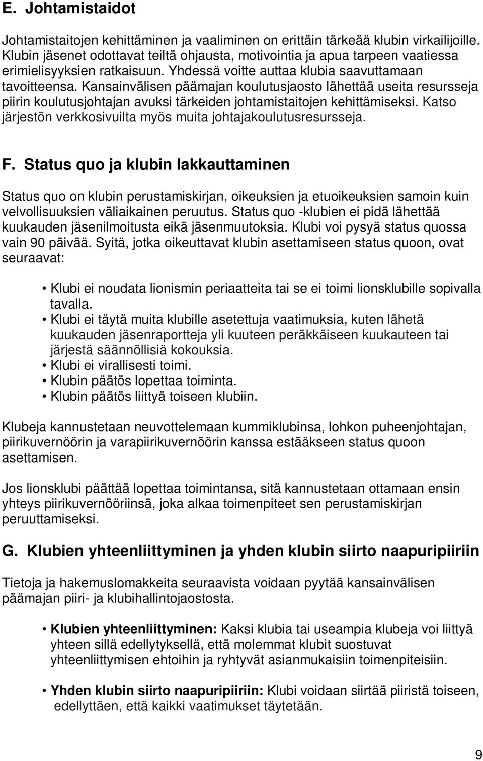 Kansainvälisen päämajan koulutusjaosto lähettää useita resursseja piirin koulutusjohtajan avuksi tärkeiden johtamistaitojen kehittämiseksi.