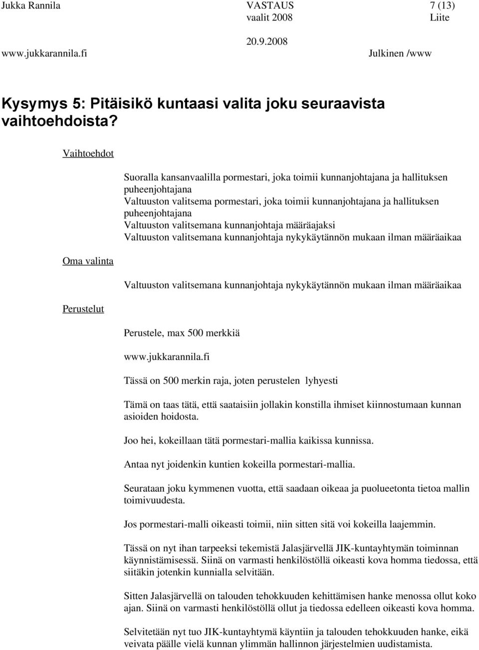 valitsemana kunnanjohtaja määräajaksi Valtuuston valitsemana kunnanjohtaja nykykäytännön mukaan ilman määräaikaa Valtuuston valitsemana kunnanjohtaja nykykäytännön mukaan ilman määräaikaa Tämä on