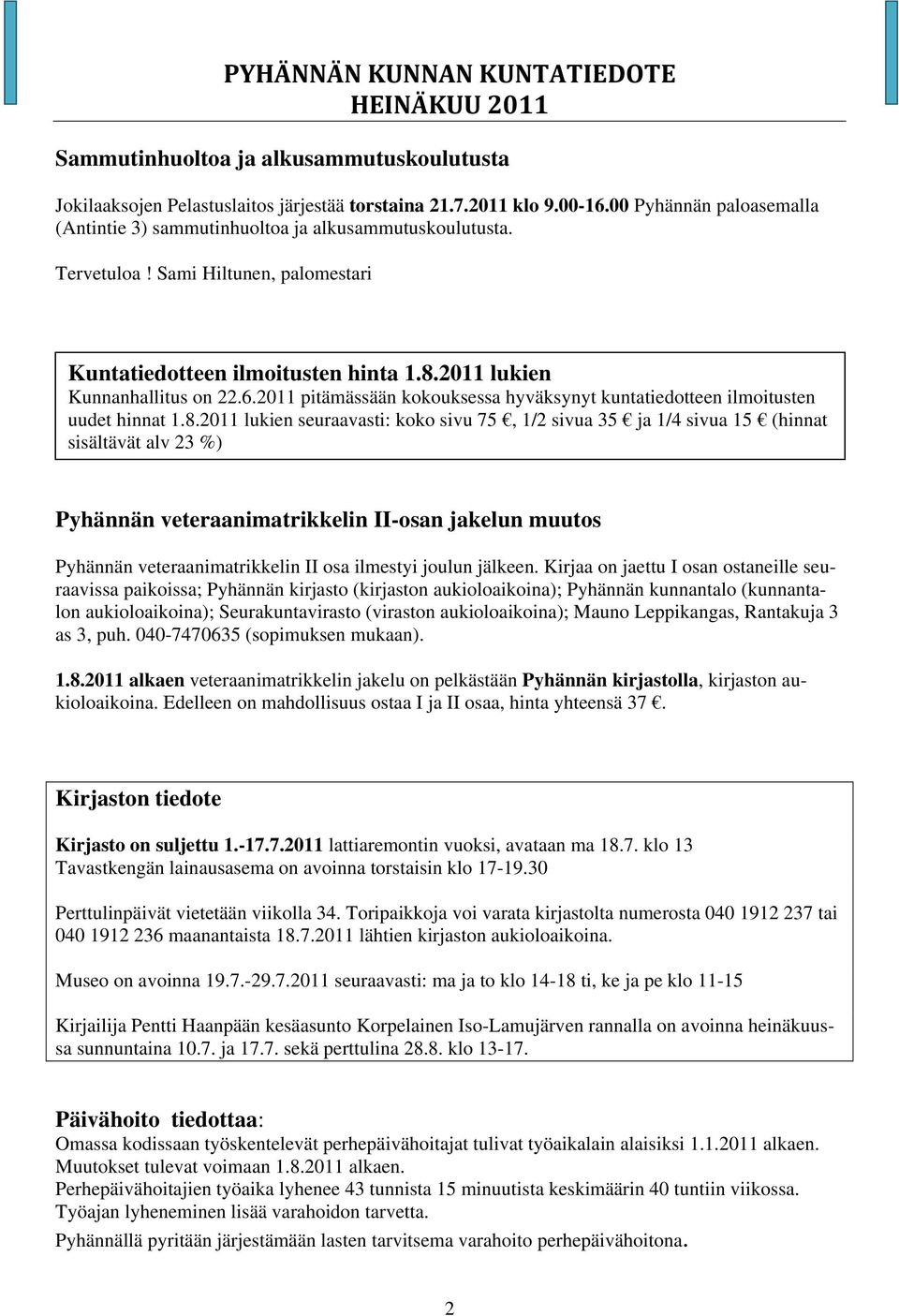 2011 lukien Kunnanhallitus on 22.6.2011 pitämässään kokouksessa hyväksynyt kuntatiedotteen ilmoitusten uudet hinnat 1.8.