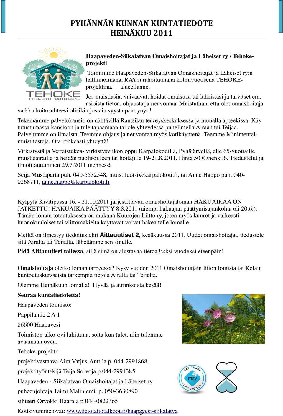 Muistathan, että olet omaishoitaja vaikka hoitosuhteesi olisikin jostain syystä päättynyt.! Tekemämme palvelukansio on nähtävillä Rantsilan terveyskeskuksessa ja muualla apteekissa.