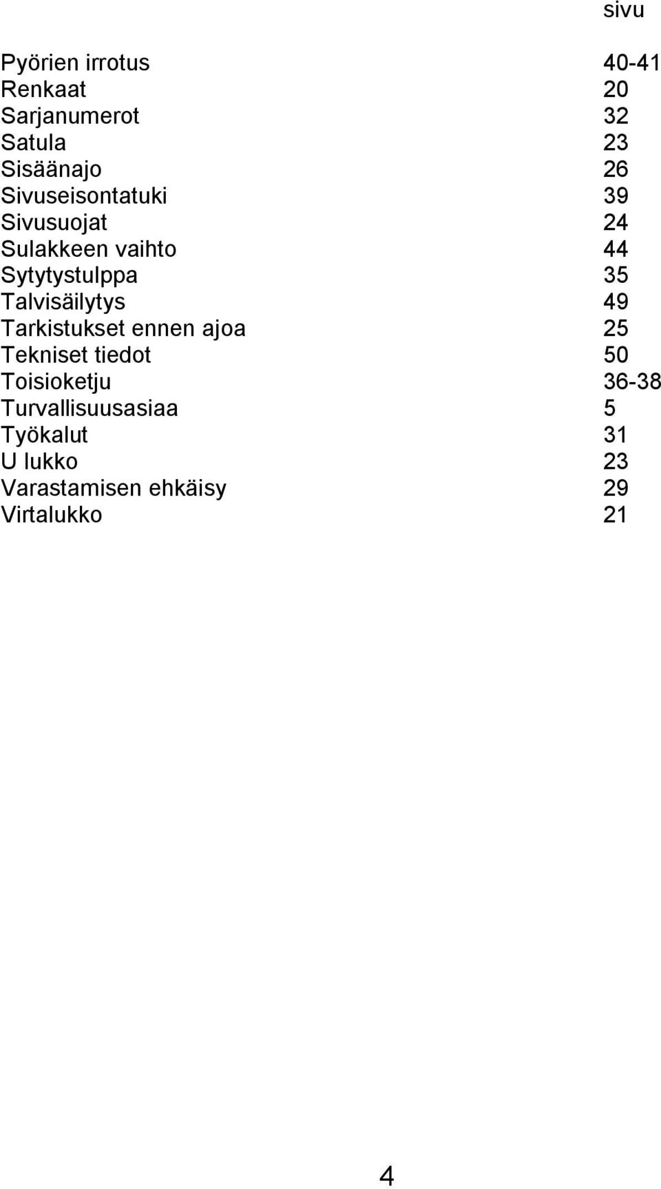 Talvisäilytys 49 Tarkistukset ennen ajoa 25 Tekniset tiedot 50 Toisioketju