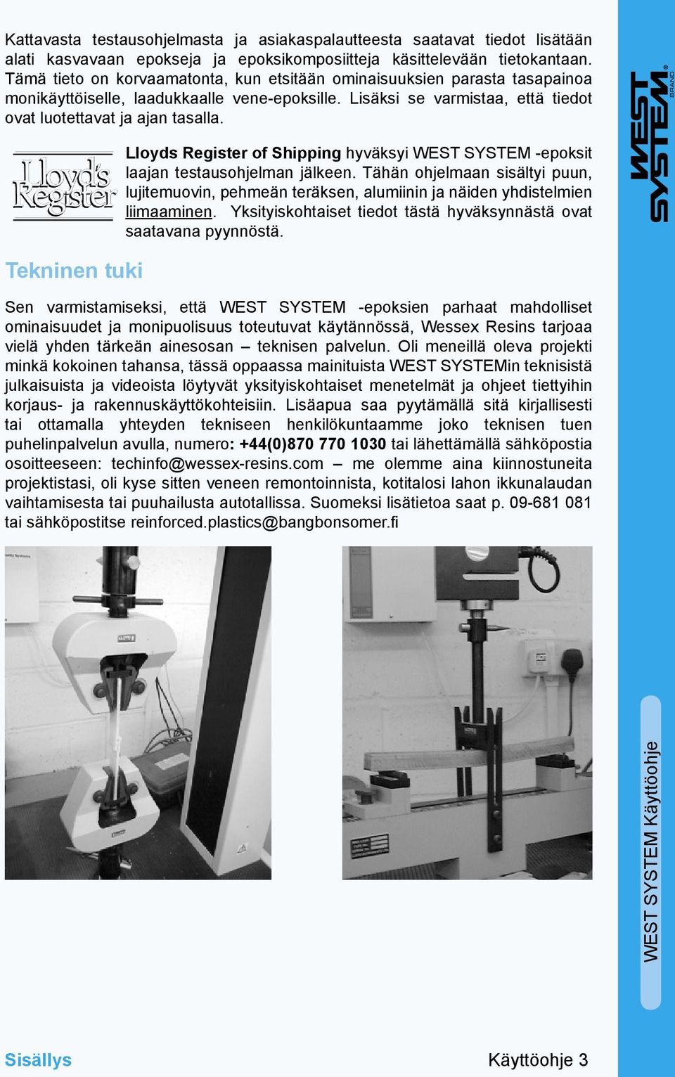 Tekninen tuki Lloyds Register of Shipping hyväksyi WEST SYSTEM -epoksit laajan testausohjelman jälkeen.