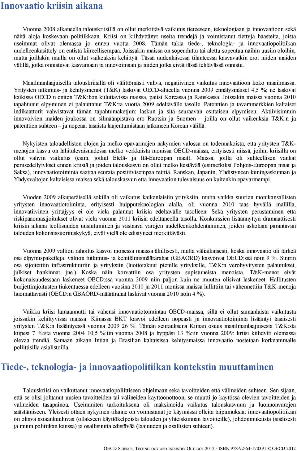 Tämän takia tiede-, teknologia- ja innovaatiopolitiikan uudelleenkäsittely on entistä kiireellisempää.