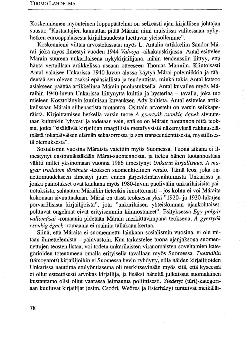 Antal esittelee Márain suurena unkarilaisena nykykirjailijana, mihin tendenssiin liittyy, että häntä vertaillaan artikkelissa useaan otteeseen Thomas Mannun.