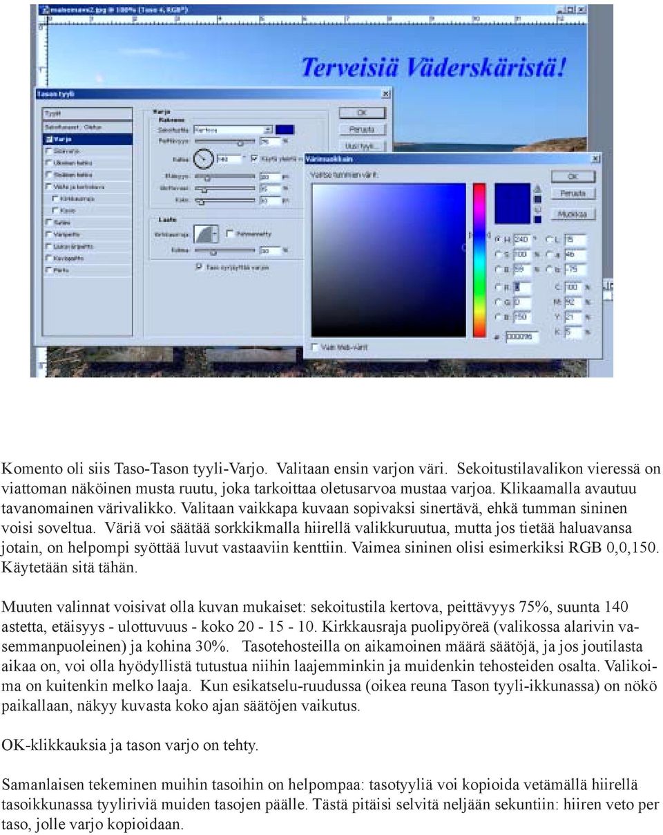 Väriä voi säätää sorkkikmalla hiirellä valikkuruutua, mutta jos tietää haluavansa jotain, on helpompi syöttää luvut vastaaviin kenttiin. Vaimea sininen olisi esimerkiksi RGB 0,0,150.