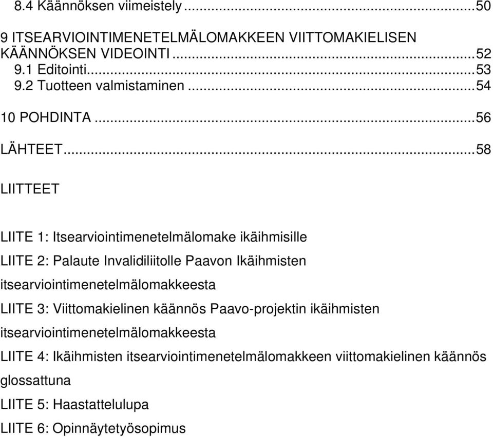 .. 58 LIITTEET LIITE 1: Itsearviointimenetelmälomake ikäihmisille LIITE 2: Palaute Invalidiliitolle Paavon Ikäihmisten