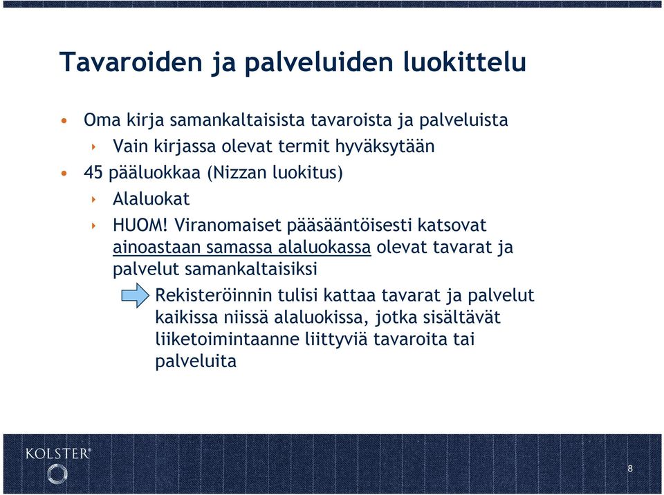 Viranomaiset pääsääntöisesti katsovat ainoastaan samassa alaluokassa olevat tavarat ja palvelut