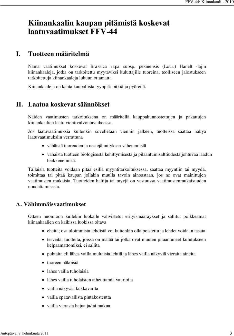 Kiinankaaleja on kahta kaupallista tyyppiä: pitkiä ja pyöreitä. II.