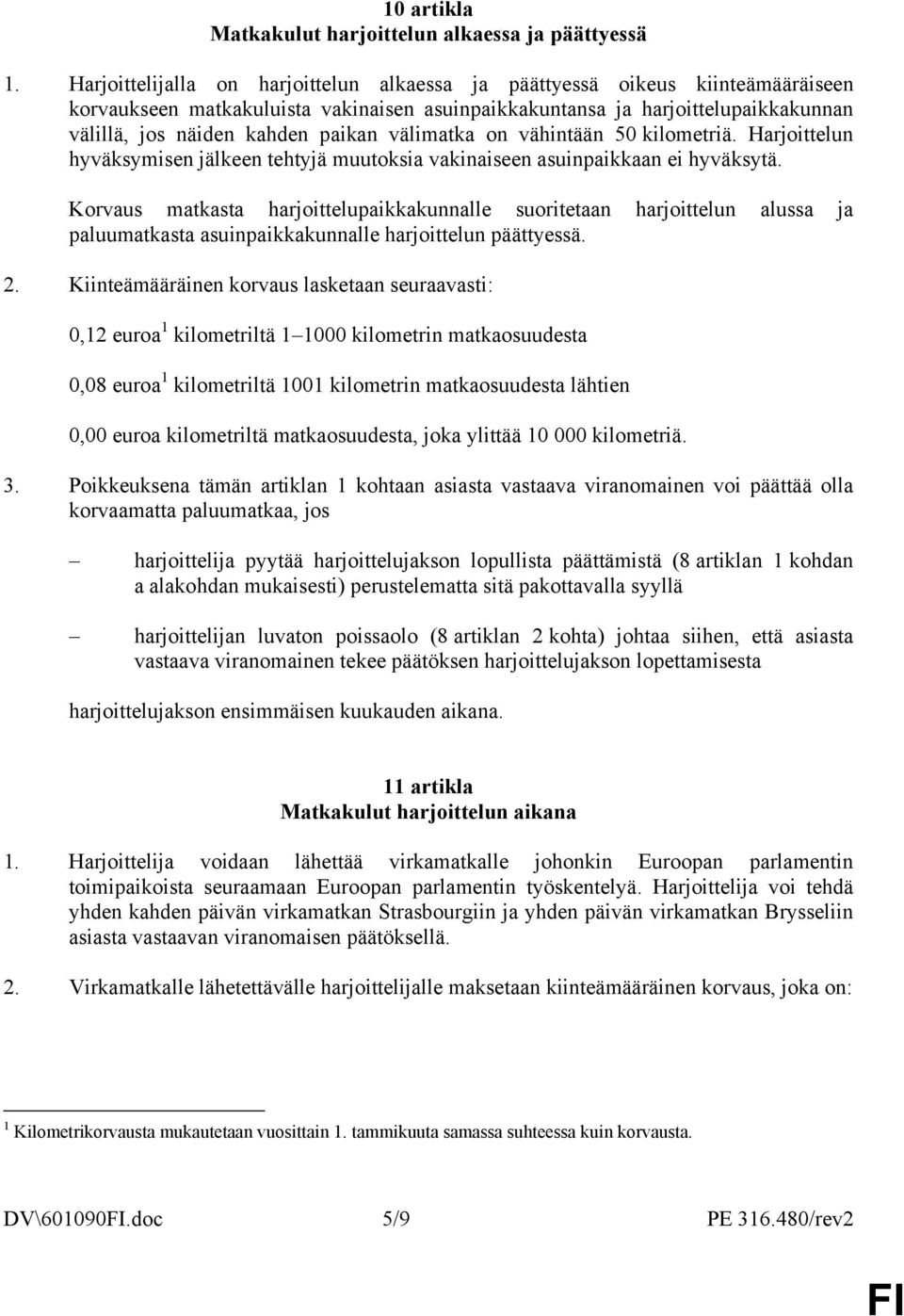 välimatka on vähintään 50 kilometriä. Harjoittelun hyväksymisen jälkeen tehtyjä muutoksia vakinaiseen asuinpaikkaan ei hyväksytä.
