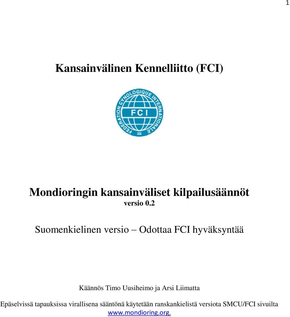 2 Suomenkielinen versio Odottaa FCI hyväksyntää Käännös Timo Uusiheimo ja
