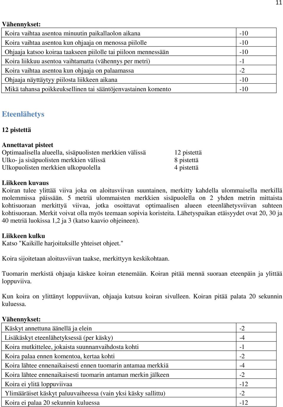 sääntöjenvastainen komento -10 Eteenlähetys 12 pistettä Annettavat pisteet Optimaalisella alueella, sisäpuolisten merkkien välissä Ulko- ja sisäpuolisten merkkien välissä Ulkopuolisten merkkien