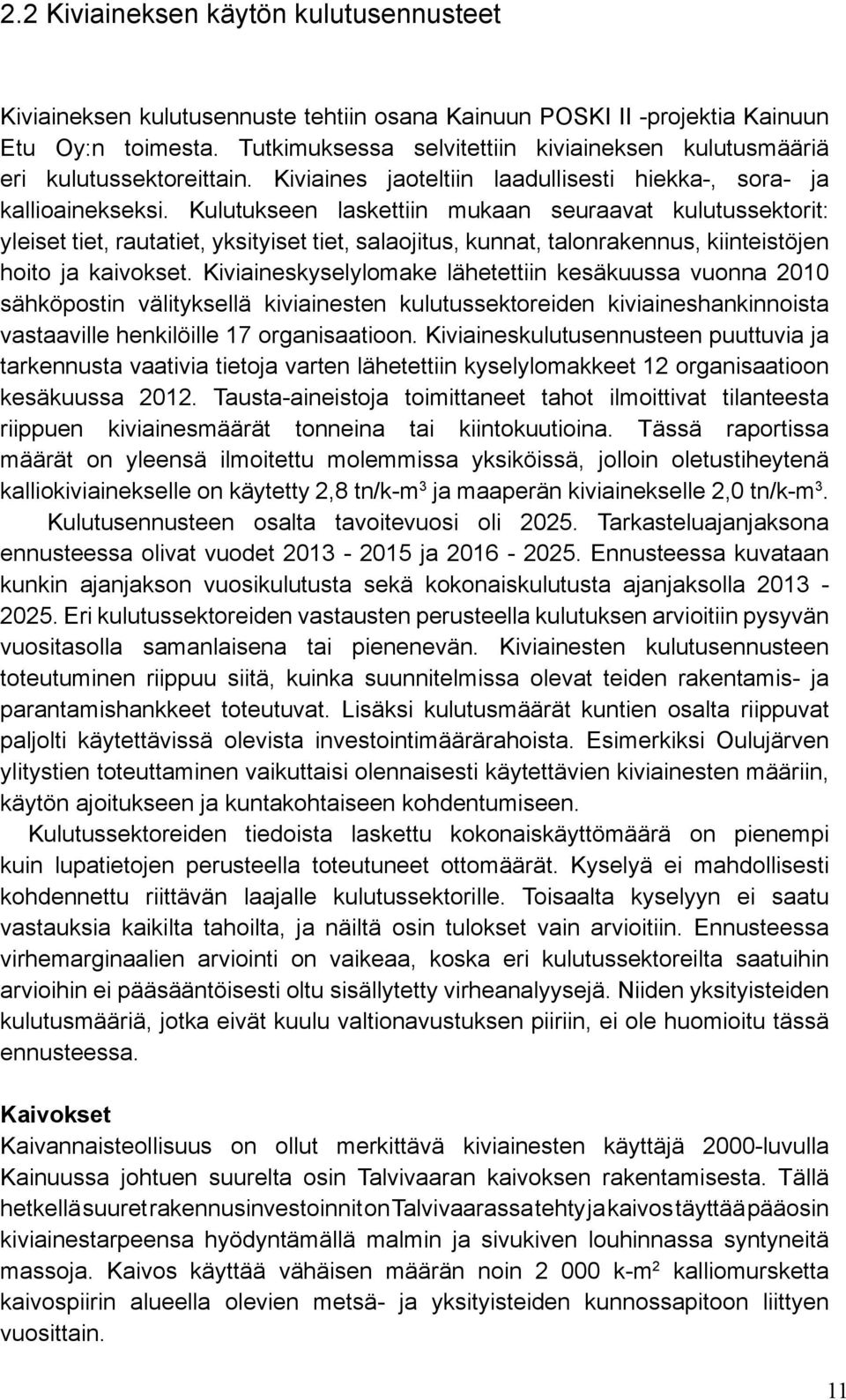 Kulutukseen laskettiin mukaan seuraavat kulutussektorit: yleiset tiet, rautatiet, yksityiset tiet, salaojitus, kunnat, talonrakennus, kiinteistöjen hoito ja kaivokset.