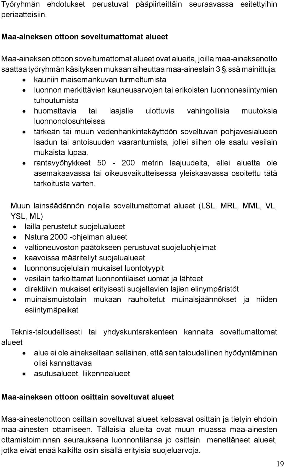 mainittuja: kauniin maisemankuvan turmeltumista luonnon merkittävien kauneusarvojen tai erikoisten luonnonesiintymien tuhoutumista huomattavia tai laajalle ulottuvia vahingollisia muutoksia