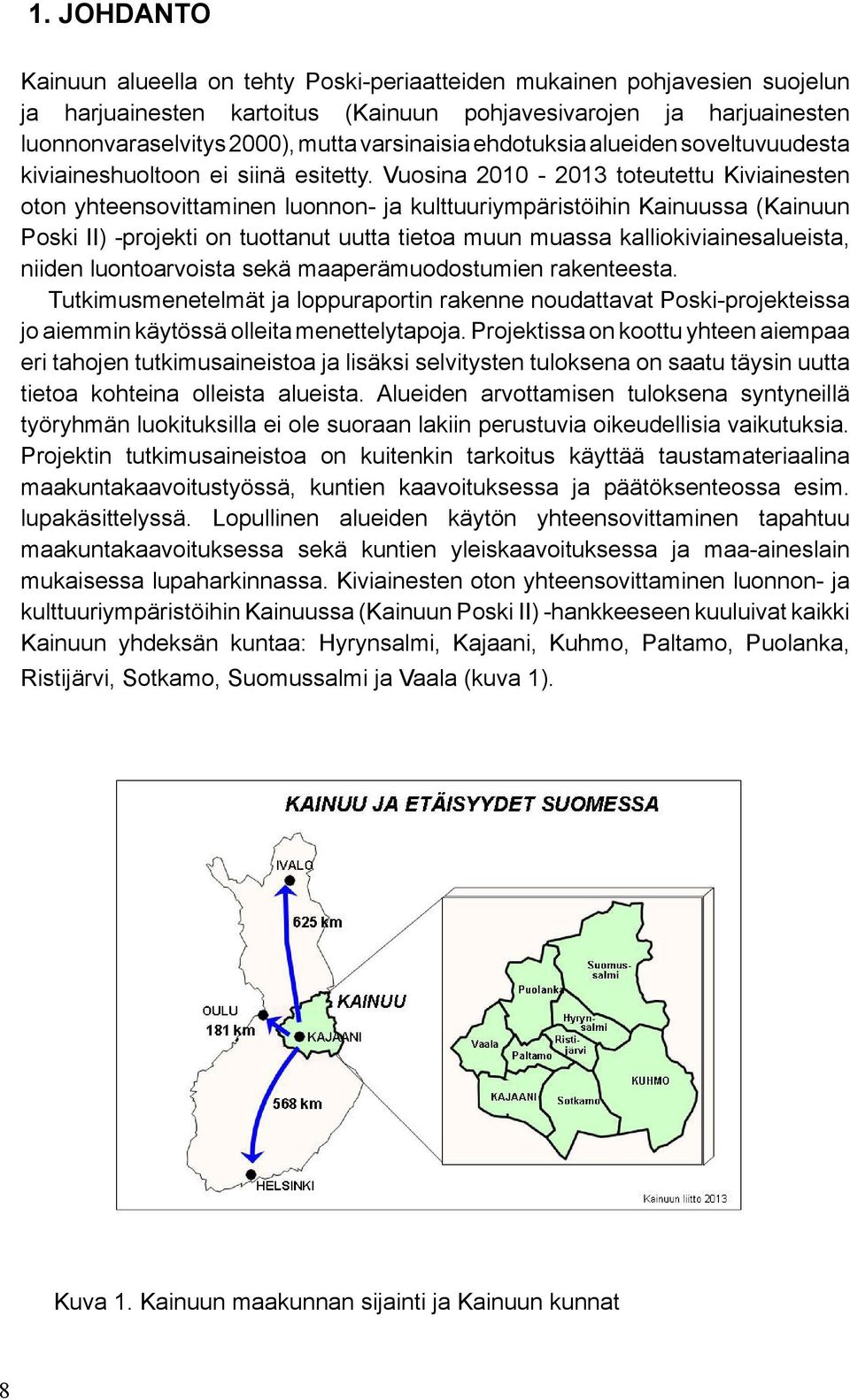 Vuosina 2010-2013 toteutettu Kiviainesten oton yhteensovittaminen luonnon- ja kulttuuriympäristöihin Kainuussa (Kainuun Poski II) -projekti on tuottanut uutta tietoa muun muassa