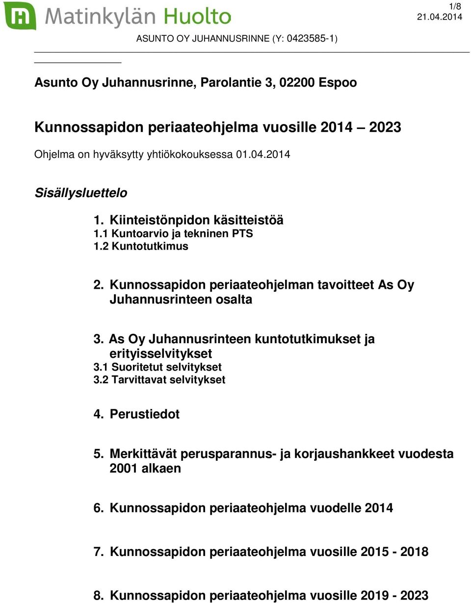 Kunnossapidon periaateohjelman tavoitteet As Oy Juhannusrinteen osalta 3. As Oy Juhannusrinteen kuntotutkimukset ja erityisselvitykset 3.1 Suoritetut selvitykset 3.