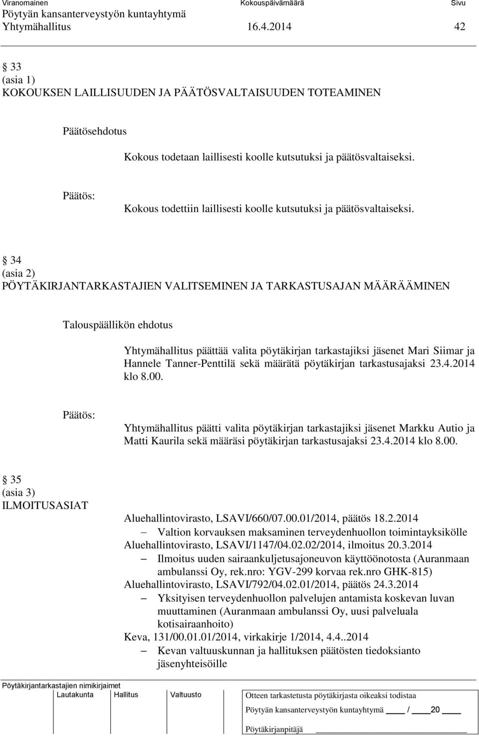 34 (asia 2) PÖYTÄKIRJANTARKASTAJIEN VALITSEMINEN JA TARKASTUSAJAN MÄÄRÄÄMINEN Yhtymähallitus päättää valita pöytäkirjan tarkastajiksi jäsenet Mari Siimar ja Hannele Tanner-Penttilä sekä määrätä