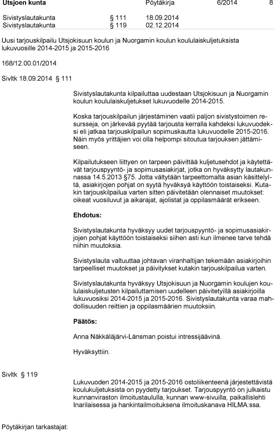 2014 111 Sivistyslautakunta kilpailuttaa uudestaan Utsjokisuun ja Nuorgamin koulun koululaiskuljetukset lukuvuodelle 2014-2015.