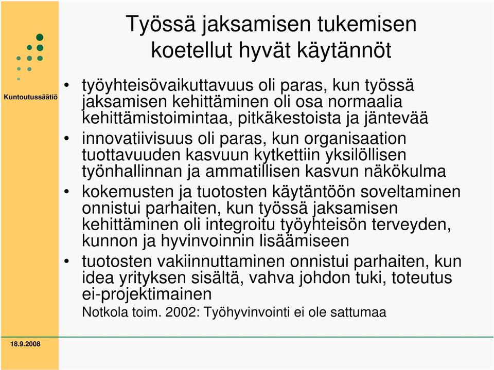 kokemusten ja tuotosten käytäntöön soveltaminen onnistui parhaiten, kun työssä jaksamisen kehittäminen oli integroitu työyhteisön terveyden, kunnon ja hyvinvoinnin